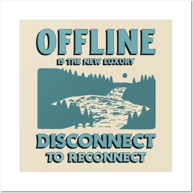 Offline Disconnect Unplug Unplugged Outdoors Outdoorsman Wall Art by Tip Top Tee's